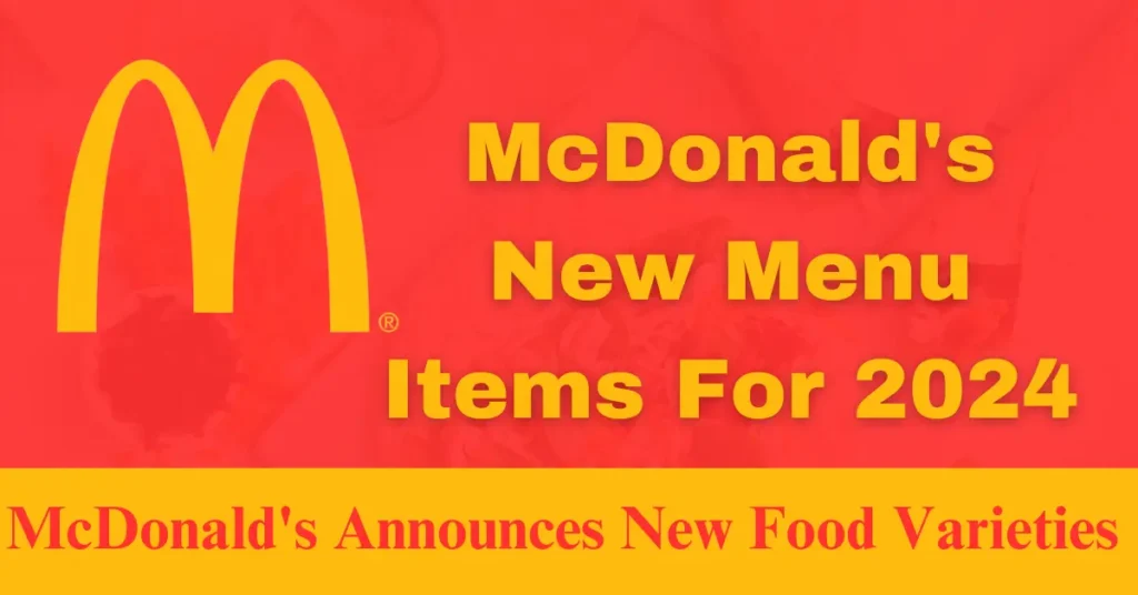 McDonald's Announces New Food Varieties For 2024